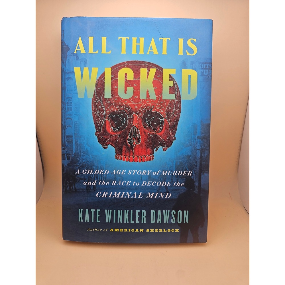 All That Is Wicked Kate Winkler Dawson Gilded-Age True Crime Hardcover Book